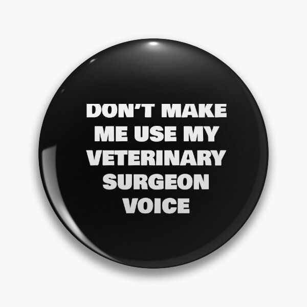 Item preview, DON’T MAKE ME USE MY VETERINARY SURGEON VOICE designed and sold by joebrad.