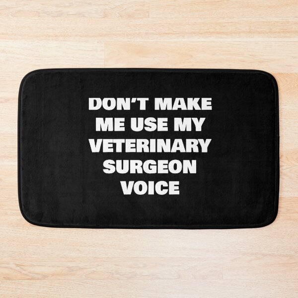 Item preview, DON’T MAKE ME USE MY VETERINARY SURGEON VOICE designed and sold by joebrad.