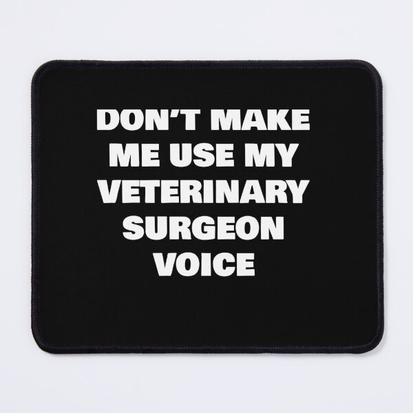 Item preview, DON’T MAKE ME USE MY VETERINARY SURGEON VOICE designed and sold by joebrad.