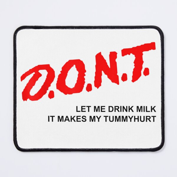 Item preview, D.O.N.T. - Don't Let Me Drink Milk It Makes My Tummy Hurt designed and sold by Wendiart.