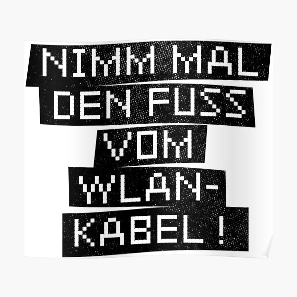 "Take your foot off the WiFi cable!" Poster by wunderfamily Redbubble