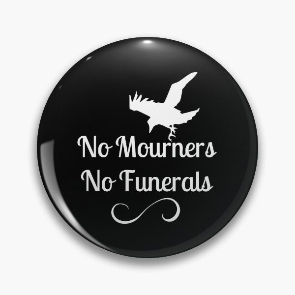 Item preview, No mourners. No funerals. Six of Crows Book Quote designed and sold by yoshra.