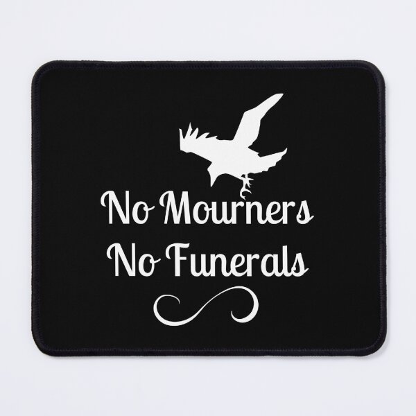 Item preview, No mourners. No funerals. Six of Crows Book Quote designed and sold by yoshra.