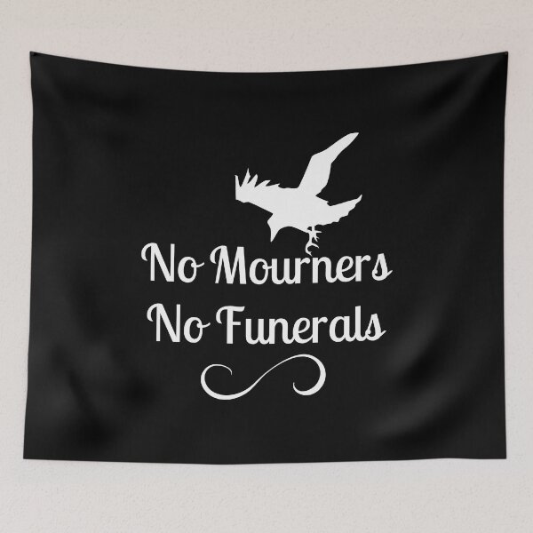 Item preview, No mourners. No funerals. Six of Crows Book Quote designed and sold by yoshra.