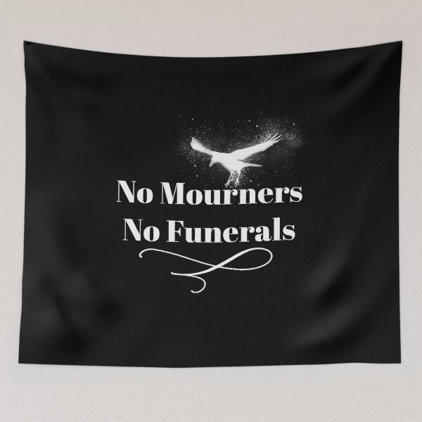 Item preview, No mourners. No funerals. Six of Crows Book Quote designed and sold by yoshra.