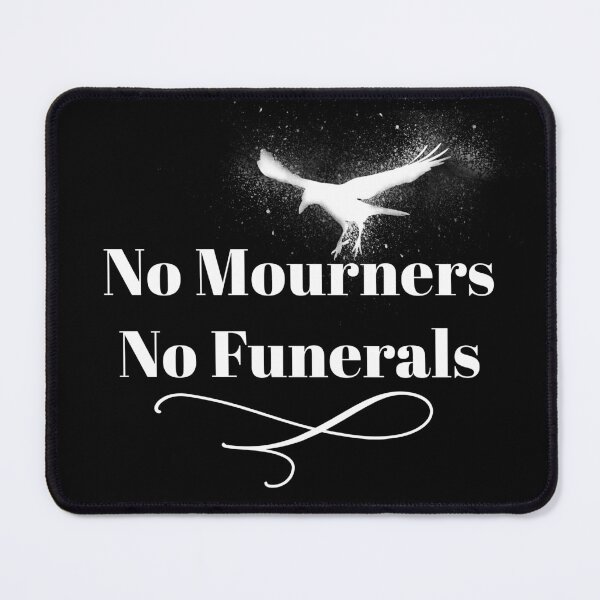 Item preview, No mourners. No funerals. Six of Crows Book Quote designed and sold by yoshra.
