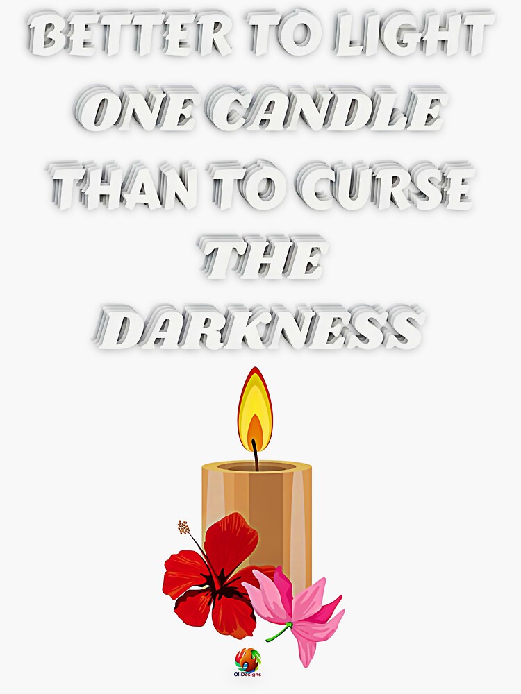 "Better To Light One Candle Than To Curse The Darkness" Sticker by