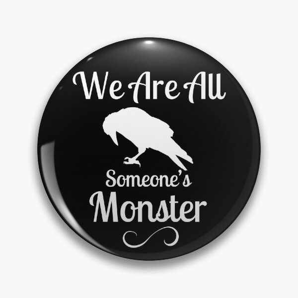 Item preview, We Are All Someone's Monster. Six of Crows Book Quote designed and sold by yoshra.