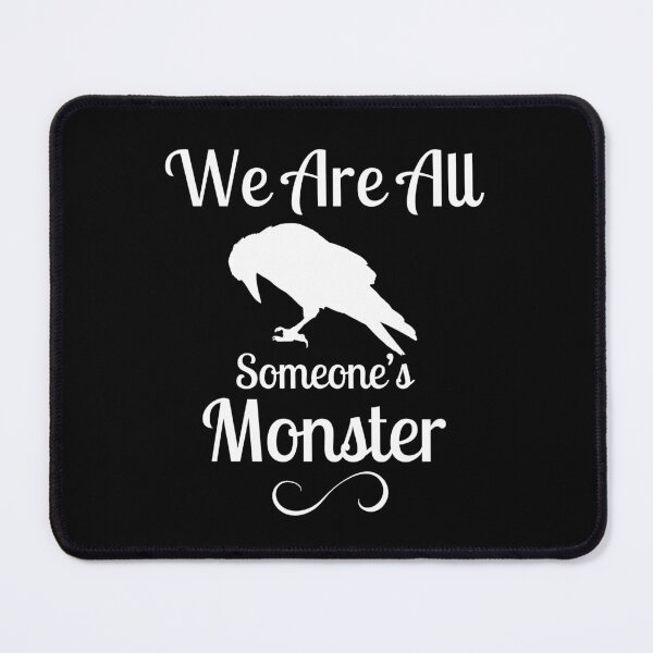 Item preview, We Are All Someone's Monster. Six of Crows Book Quote designed and sold by yoshra.