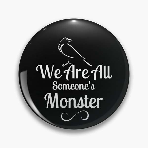 Item preview, We Are All Someone's Monster. Six of Crows Book Quote designed and sold by yoshra.