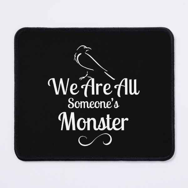Item preview, We Are All Someone's Monster. Six of Crows Book Quote designed and sold by yoshra.