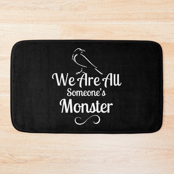 Item preview, We Are All Someone's Monster. Six of Crows Book Quote designed and sold by yoshra.