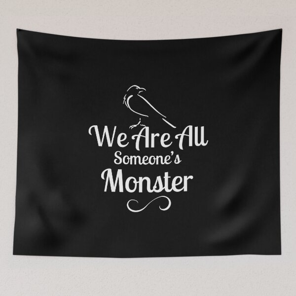 Item preview, We Are All Someone's Monster. Six of Crows Book Quote designed and sold by yoshra.