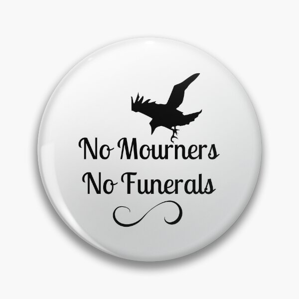 Item preview, No mourners. No funerals. Six of Crows Book Quote designed and sold by yoshra.