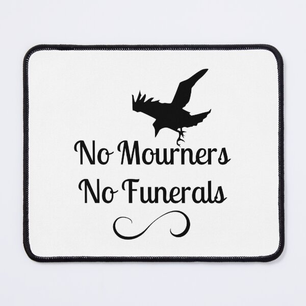 Item preview, No mourners. No funerals. Six of Crows Book Quote designed and sold by yoshra.