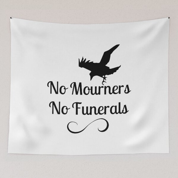 Item preview, No mourners. No funerals. Six of Crows Book Quote designed and sold by yoshra.