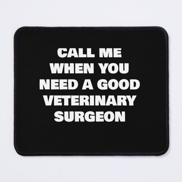 Item preview, CALL ME WHEN YOU NEED A GOOD VETERINARY SURGEON designed and sold by joebrad.