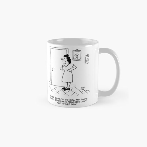 Mum says Head Teacher has got to go to School Classic Mug