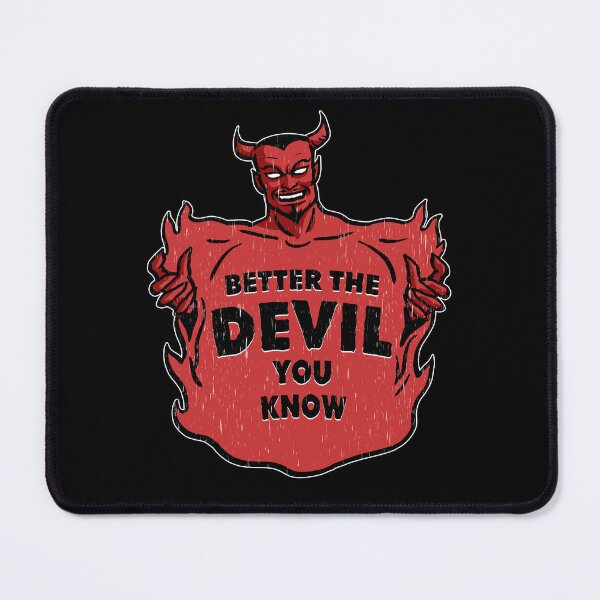 Item preview, Better the DEVIL you know designed and sold by TonyDiavolo.