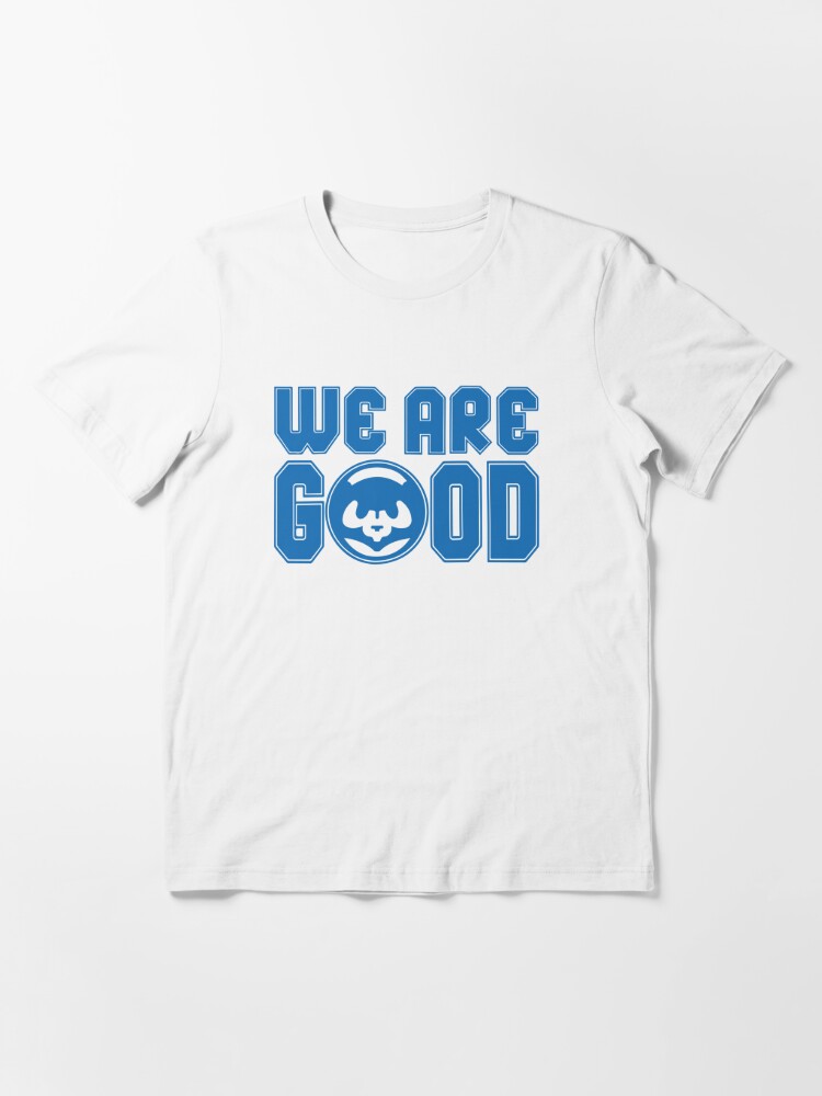 We Are Good Cubs T-Shirt