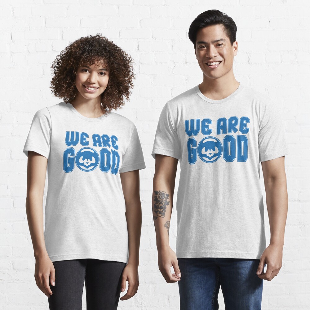 Cubs We Are Good Shirt - Ellieshirt