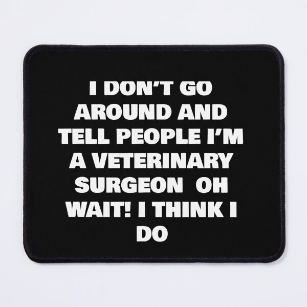 Item preview, I DON’T GO AROUND AND TELL PEOPLE I’M A VETERINARY SURGEON OH WAIT! I THINK I DO designed and sold by joebrad.