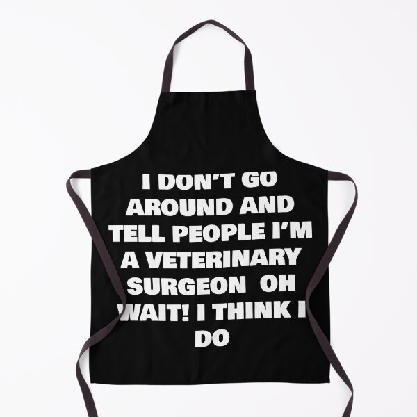 Item preview, I DON’T GO AROUND AND TELL PEOPLE I’M A VETERINARY SURGEON OH WAIT! I THINK I DO designed and sold by joebrad.