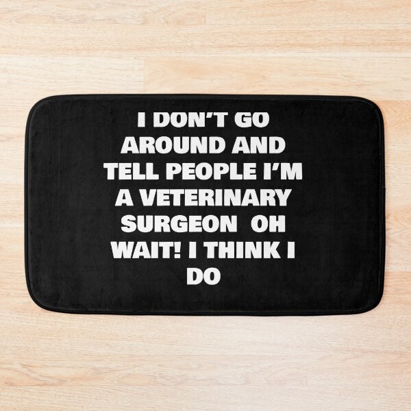 Item preview, I DON’T GO AROUND AND TELL PEOPLE I’M A VETERINARY SURGEON  OH WAIT! I THINK I DO designed and sold by joebrad.