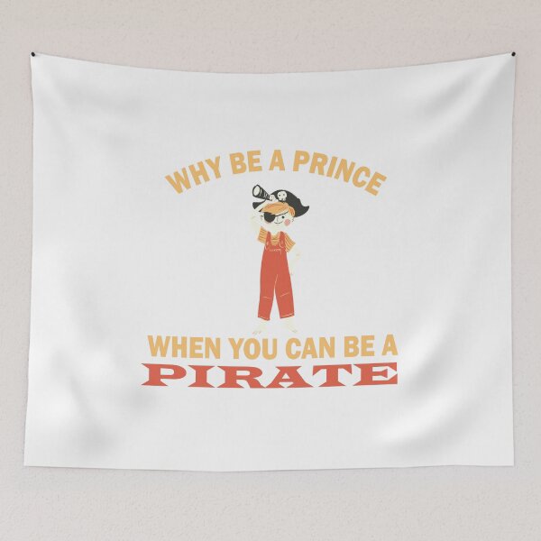 Item preview, Why Be A Prince When You Can Be A Pirate designed and sold by beefrancky.