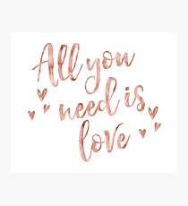 All you need is love - rose gold Photographic Print
