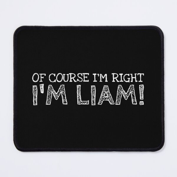 Item preview, Of Course I’m Right I’m Liam Funny Personalized Name designed and sold by MariosNydras.