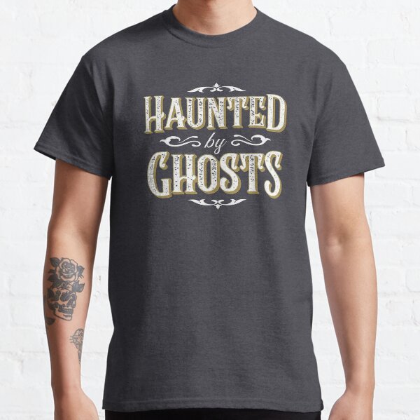 Haunted by Ghosts Classic T-Shirt
