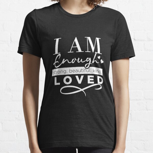 I am enough - motivational quote Essential T-Shirt