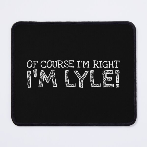 Item preview, Of Course I’m Right I’m Lyle Funny Personalized Name designed and sold by MariosNydras.