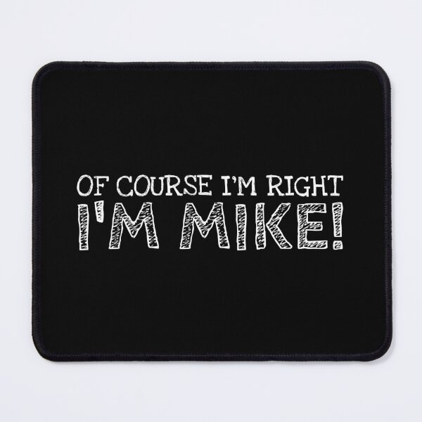 Item preview, Of Course I’m Right I’m Mike Funny Personalized Name designed and sold by MariosNydras.