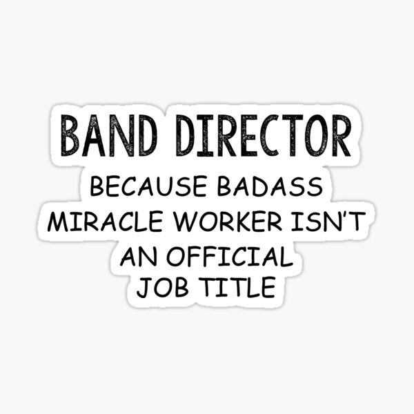 Artikel-Vorschau von Band Director, weil Badass Miracle Worker keine Berufsbezeichnung ist, designt und verkauft von InspireShop.