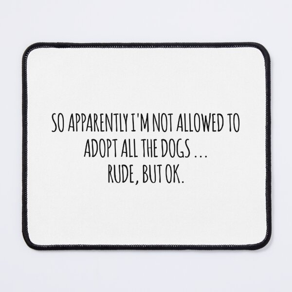 Item preview, Cool Funny SO APPARENTLY I'M NOT ALLOWED TO ADOPT ALL THE DOGS RUDE BUT OK shirt designed and sold by cizito.