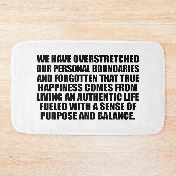 Item preview, We have overstretched our personal boundaries and forgotten that true happiness comes from living an authentic life fueled with a sense of purpose and balance designed and sold by Colorfulandfun.