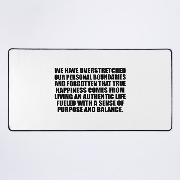 Item preview, We have overstretched our personal boundaries and forgotten that true happiness comes from living an authentic life fueled with a sense of purpose and balance designed and sold by Colorfulandfun.