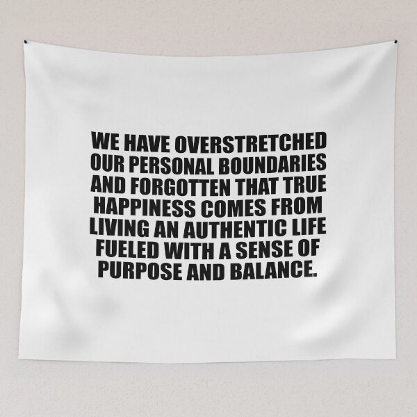 Item preview, We have overstretched our personal boundaries and forgotten that true happiness comes from living an authentic life fueled with a sense of purpose and balance designed and sold by Colorfulandfun.
