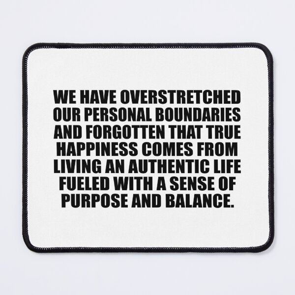 Item preview, We have overstretched our personal boundaries and forgotten that true happiness comes from living an authentic life fueled with a sense of purpose and balance designed and sold by Colorfulandfun.