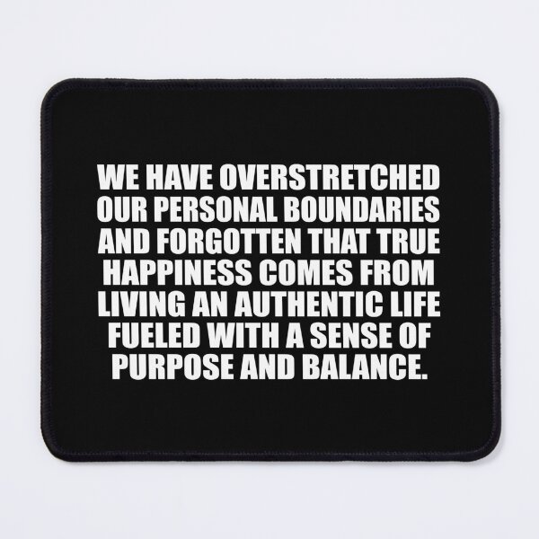 Item preview, We have overstretched our personal boundaries and forgotten that true happiness comes from living an authentic life fueled with a sense of purpose and balance designed and sold by Colorfulandfun.