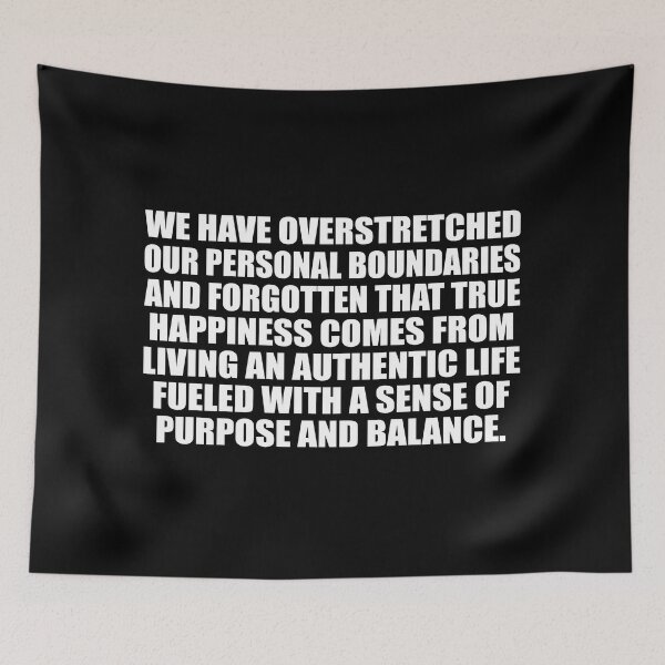 Item preview, We have overstretched our personal boundaries and forgotten that true happiness comes from living an authentic life fueled with a sense of purpose and balance designed and sold by Colorfulandfun.