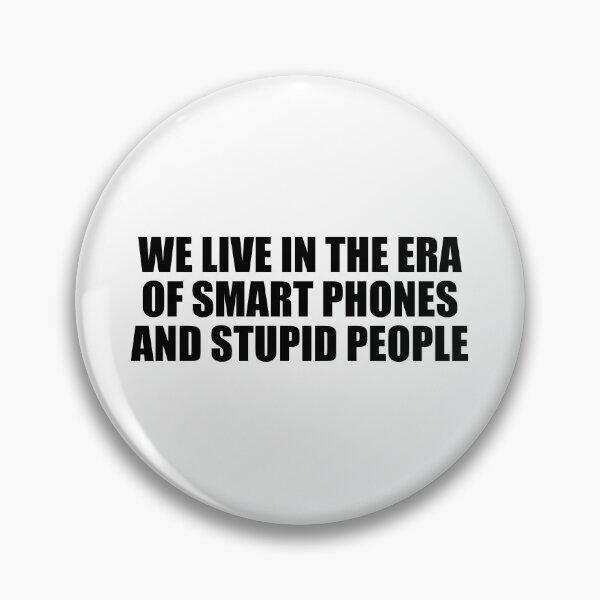 Item preview, We live in the era of smart phones and stupid people designed and sold by Colorfulandfun.