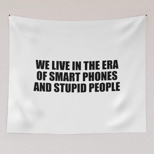 Item preview, We live in the era of smart phones and stupid people designed and sold by Colorfulandfun.