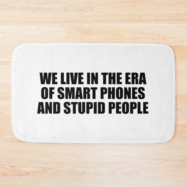 Item preview, We live in the era of smart phones and stupid people designed and sold by Colorfulandfun.