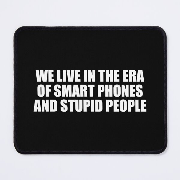 Item preview, We live in the era of smart phones and stupid people designed and sold by Colorfulandfun.