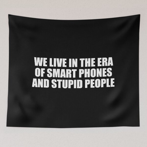 Item preview, We live in the era of smart phones and stupid people designed and sold by Colorfulandfun.