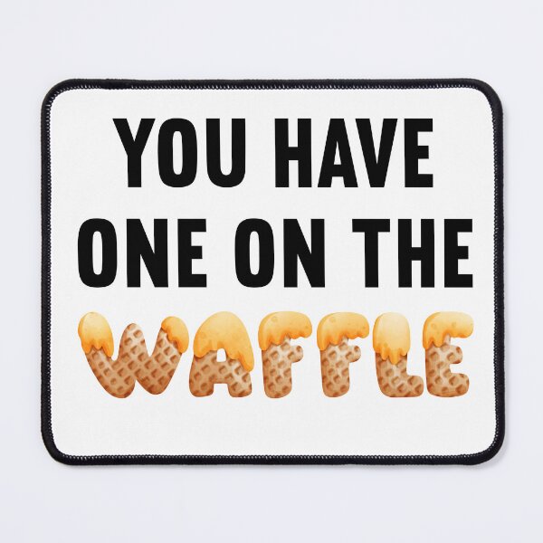 Item preview, You've got one on the waffle | You have one on the waffle | Funny Denglish saying designed and sold by Gordenwear.
