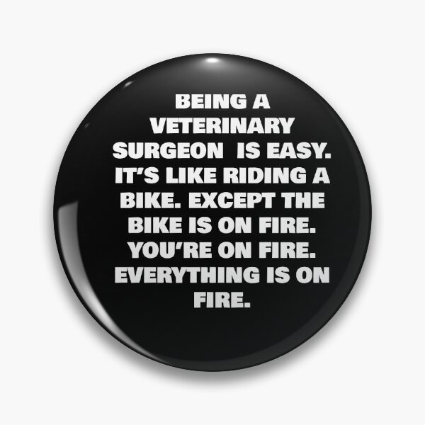 Item preview, BEING A VETERINARY SURGEON  IS EASY. IT’S LIKE RIDING A BIKE. EXCEPT THE BIKE IS ON FIRE. YOU’RE ON FIRE. EVERYTHING IS ON FIRE. designed and sold by joebrad.
